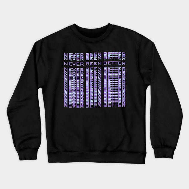 Existential Dread Never Been Better Funny Sarcasm Crewneck Sweatshirt by Vaporwave